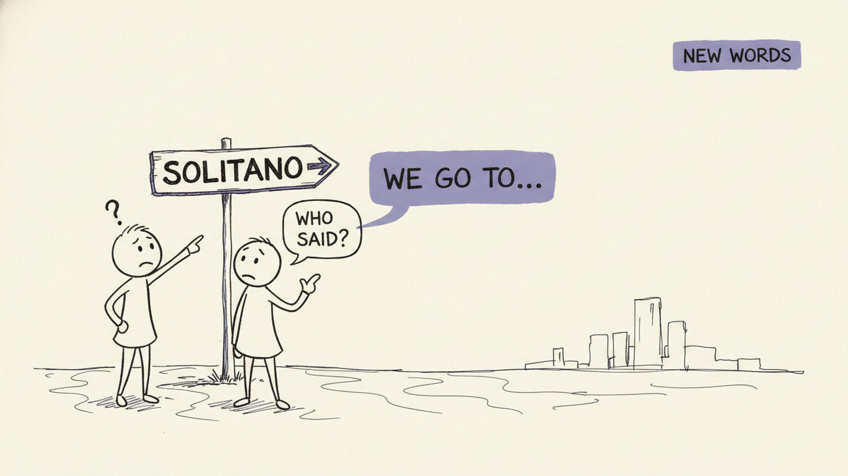 예상치 못한 장소에? 'Who said we were going to Solitano?'로 당황하지 않고 되묻기!